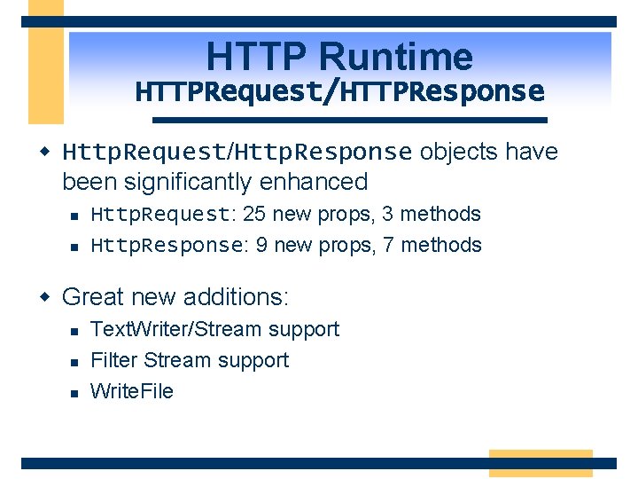 HTTP Runtime HTTPRequest/HTTPResponse w Http. Request/Http. Response objects have been significantly enhanced n n