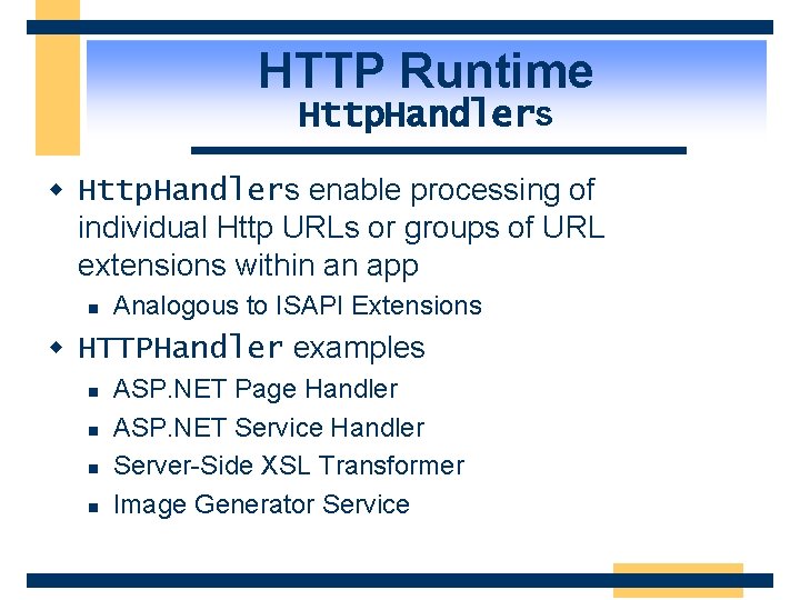 HTTP Runtime Http. Handlers w Http. Handlers enable processing of individual Http URLs or