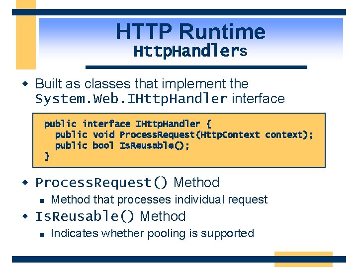 HTTP Runtime Http. Handlers w Built as classes that implement the System. Web. IHttp.