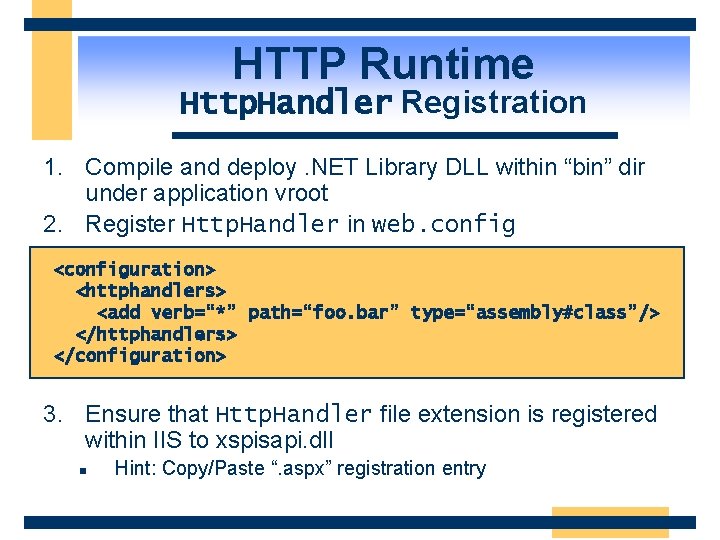 HTTP Runtime Http. Handler Registration 1. Compile and deploy. NET Library DLL within “bin”