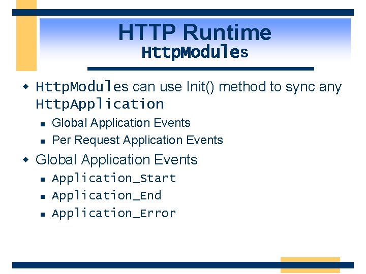 HTTP Runtime Http. Modules w Http. Modules can use Init() method to sync any
