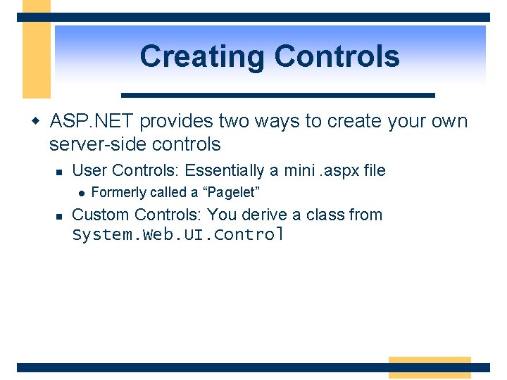 Creating Controls w ASP. NET provides two ways to create your own server-side controls