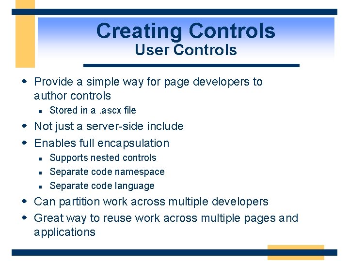 Creating Controls User Controls w Provide a simple way for page developers to author