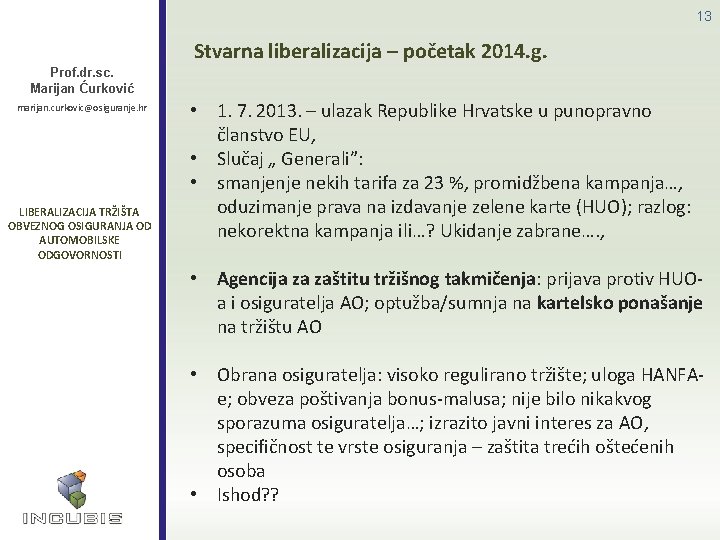 13 Stvarna liberalizacija – početak 2014. g. Prof. dr. sc. Marijan Ćurković marijan. curkovic@osiguranje.