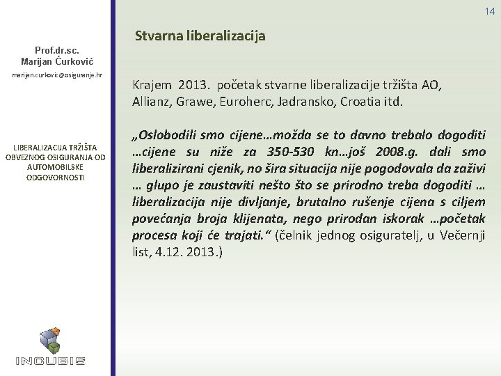 14 Stvarna liberalizacija Prof. dr. sc. Marijan Ćurković marijan. curkovic@osiguranje. hr LIBERALIZACIJA TRŽIŠTA OBVEZNOG