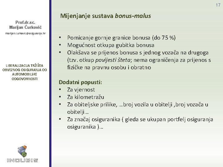 17 Mijenjanje sustava bonus-malus Prof. dr. sc. Marijan Ćurković marijan. curkovic@osiguranje. hr LIBERALIZACIJA TRŽIŠTA