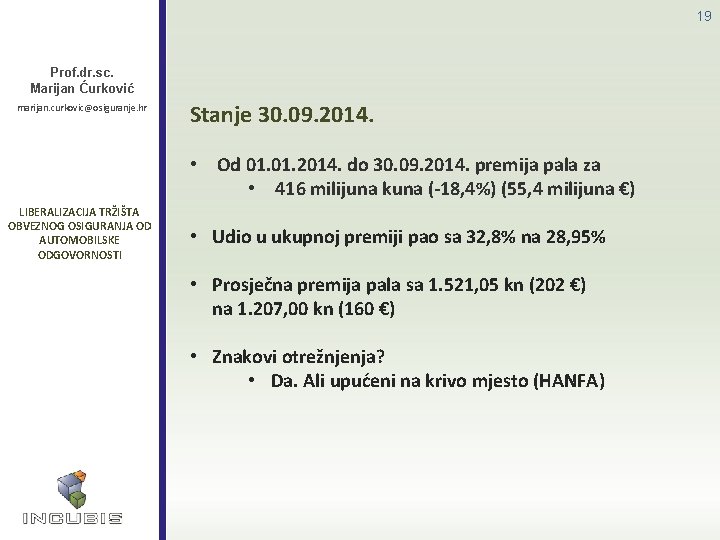 19 Prof. dr. sc. Marijan Ćurković marijan. curkovic@osiguranje. hr Stanje 30. 09. 2014. •