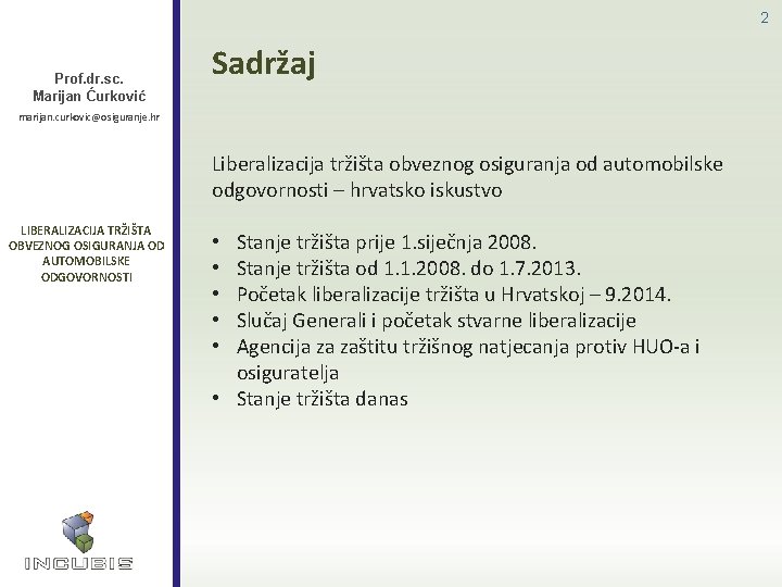 2 Prof. dr. sc. Marijan Ćurković Sadržaj marijan. curkovic@osiguranje. hr Liberalizacija tržišta obveznog osiguranja