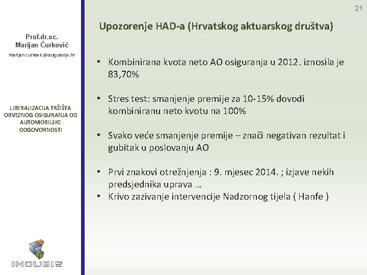 21 Upozorenje HAD-a (Hrvatskog aktuarskog društva) Prof. dr. sc. Marijan Ćurković marijan. curkovic@osiguranje. hr