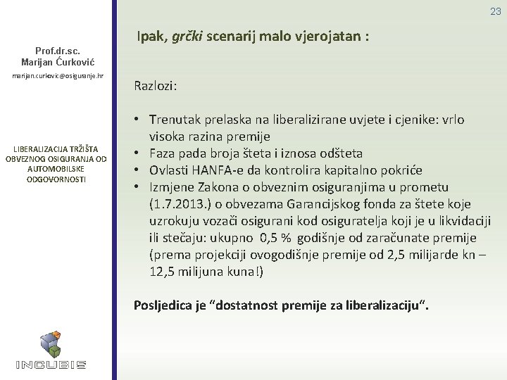 23 Ipak, grčki scenarij malo vjerojatan : Prof. dr. sc. Marijan Ćurković marijan. curkovic@osiguranje.