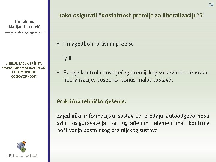 24 Kako osigurati “dostatnost premije za liberalizaciju”? Prof. dr. sc. Marijan Ćurković marijan. curkovic@osiguranje.