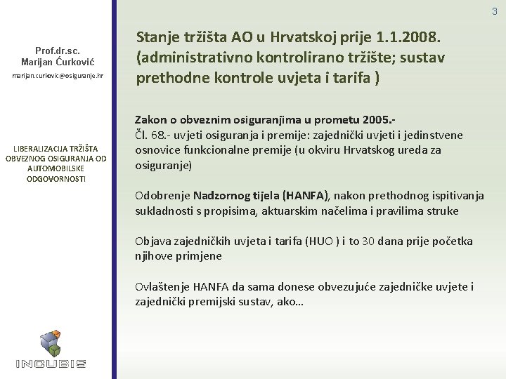 3 Prof. dr. sc. Marijan Ćurković marijan. curkovic@osiguranje. hr LIBERALIZACIJA TRŽIŠTA OBVEZNOG OSIGURANJA OD