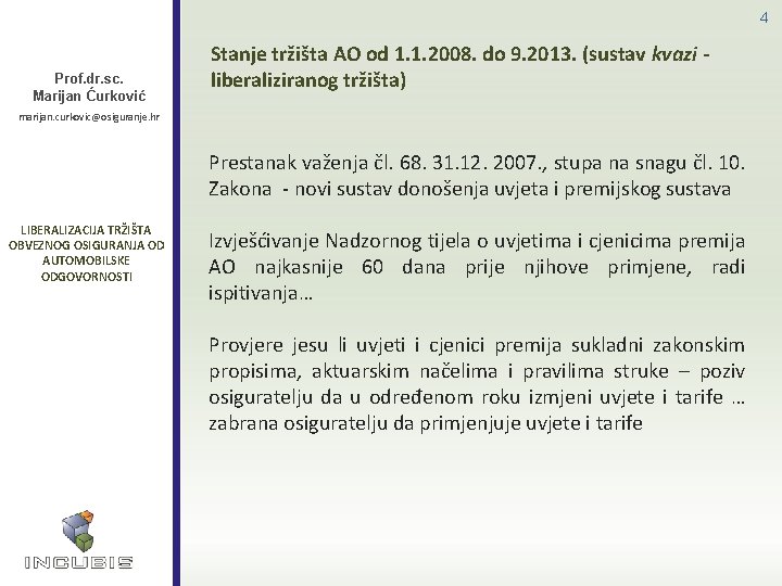 4 Prof. dr. sc. Marijan Ćurković Stanje tržišta AO od 1. 1. 2008. do