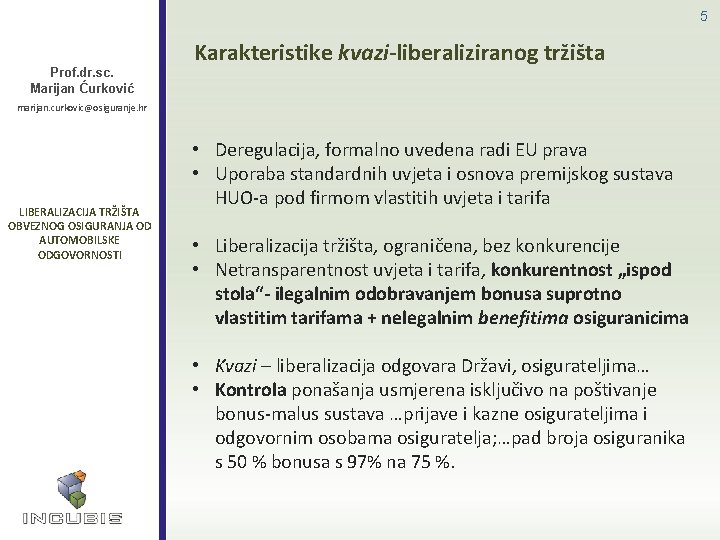 5 Prof. dr. sc. Marijan Ćurković Karakteristike kvazi-liberaliziranog tržišta marijan. curkovic@osiguranje. hr LIBERALIZACIJA TRŽIŠTA