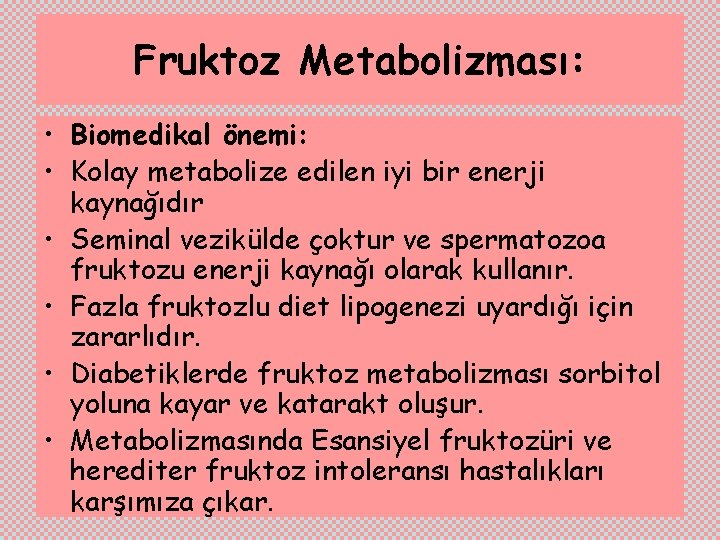 Fruktoz Metabolizması: • Biomedikal önemi: • Kolay metabolize edilen iyi bir enerji kaynağıdır •