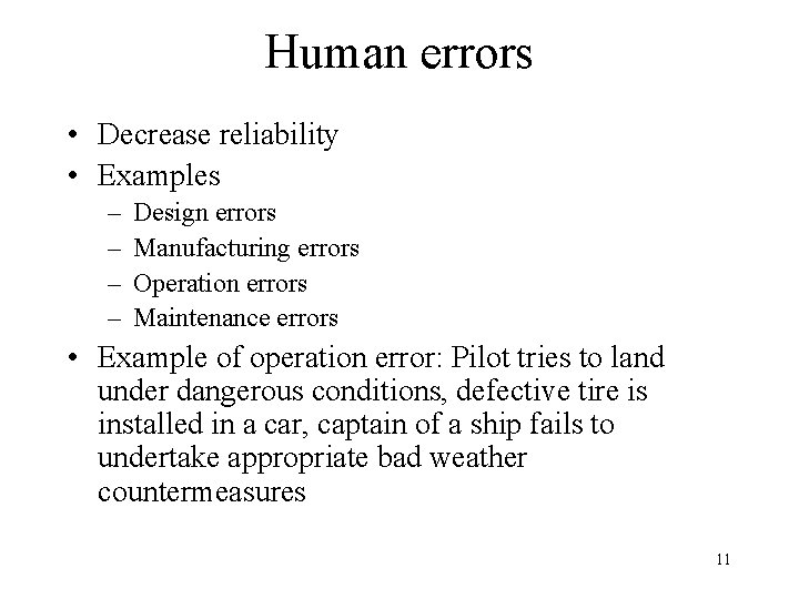 Human errors • Decrease reliability • Examples – – Design errors Manufacturing errors Operation