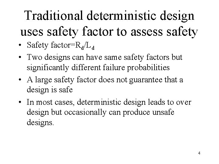 Traditional deterministic design uses safety factor to assess safety • Safety factor=Rd/Ld • Two