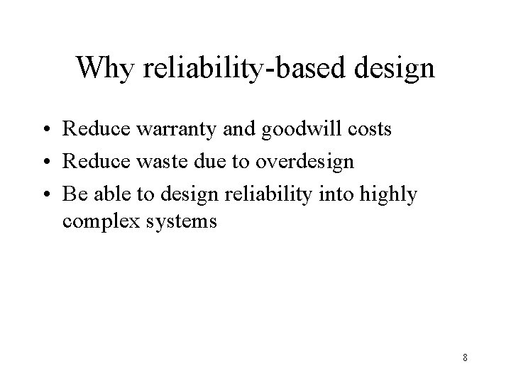 Why reliability-based design • Reduce warranty and goodwill costs • Reduce waste due to