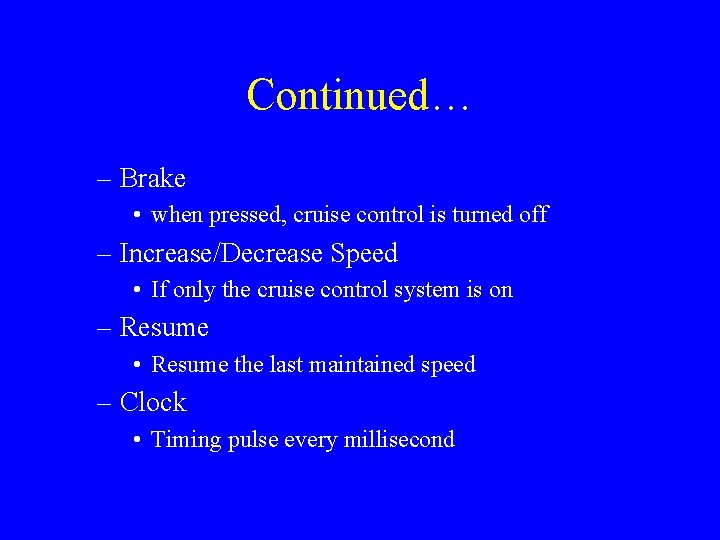 Continued… – Brake • when pressed, cruise control is turned off – Increase/Decrease Speed