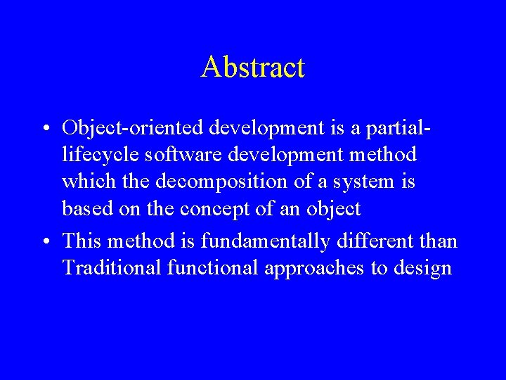 Abstract • Object-oriented development is a partiallifecycle software development method which the decomposition of