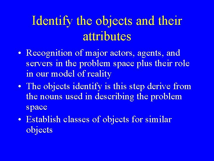 Identify the objects and their attributes • Recognition of major actors, agents, and servers
