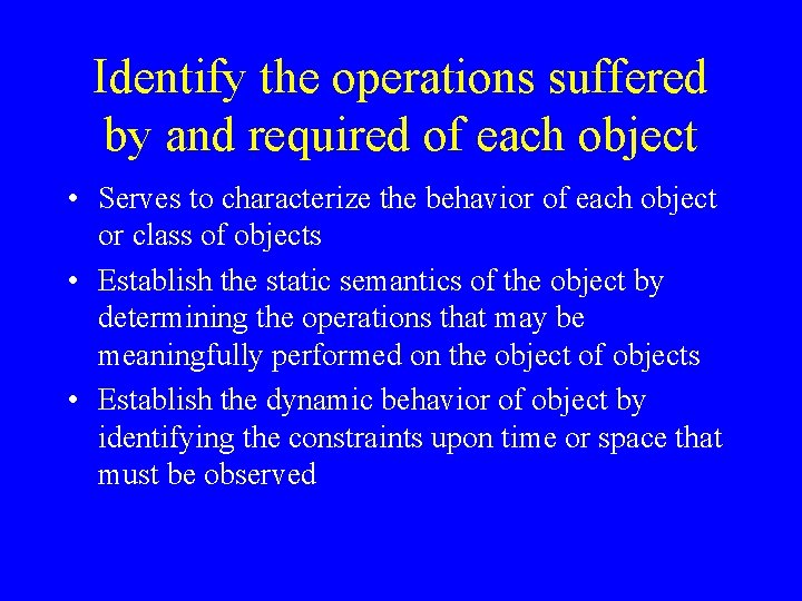 Identify the operations suffered by and required of each object • Serves to characterize