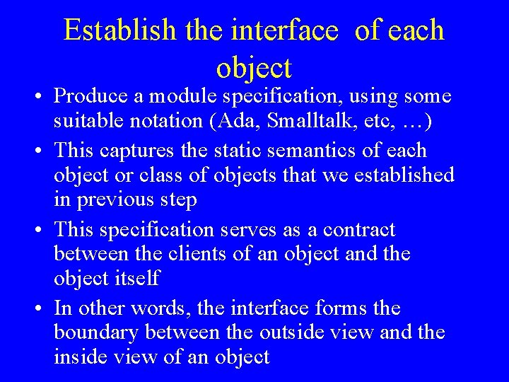 Establish the interface of each object • Produce a module specification, using some suitable