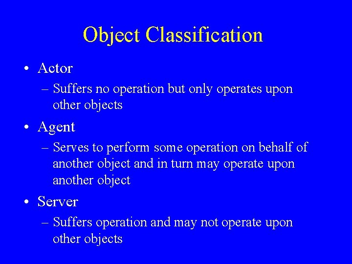 Object Classification • Actor – Suffers no operation but only operates upon other objects