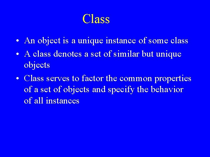 Class • An object is a unique instance of some class • A class