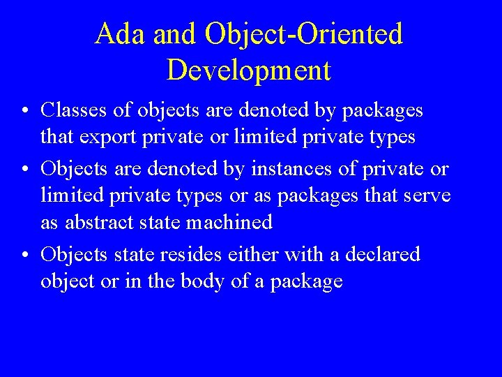 Ada and Object-Oriented Development • Classes of objects are denoted by packages that export