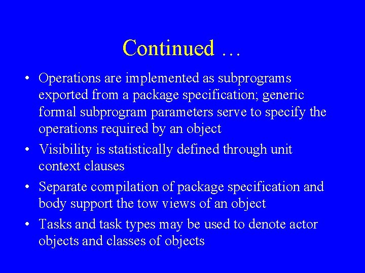 Continued … • Operations are implemented as subprograms exported from a package specification; generic