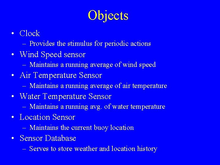 Objects • Clock – Provides the stimulus for periodic actions • Wind Speed sensor