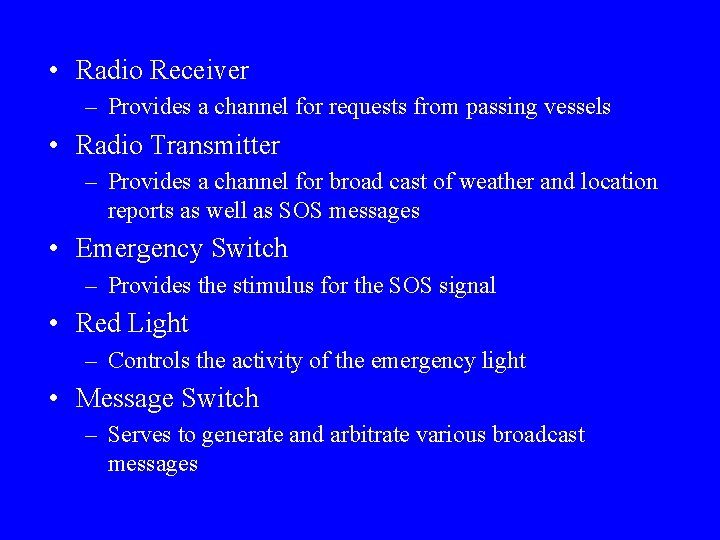  • Radio Receiver – Provides a channel for requests from passing vessels •