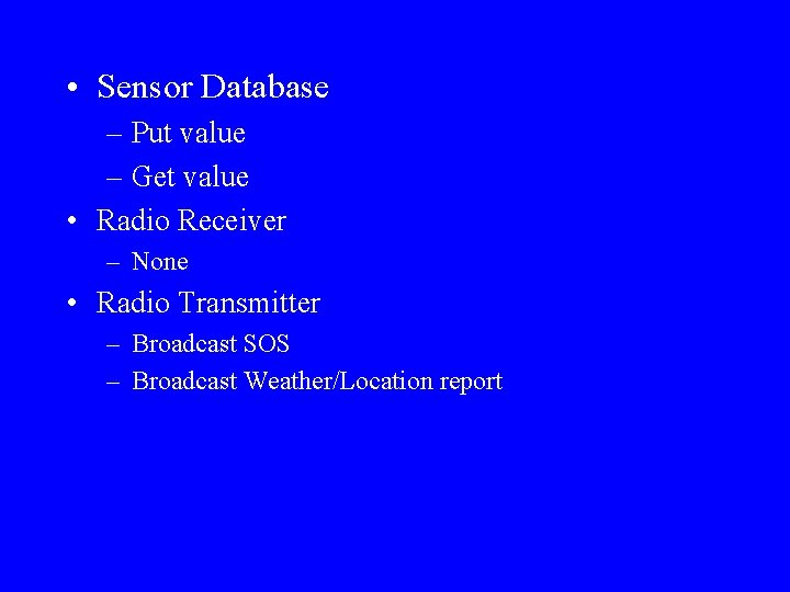  • Sensor Database – Put value – Get value • Radio Receiver –