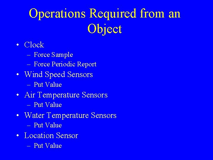 Operations Required from an Object • Clock – Force Sample – Force Periodic Report