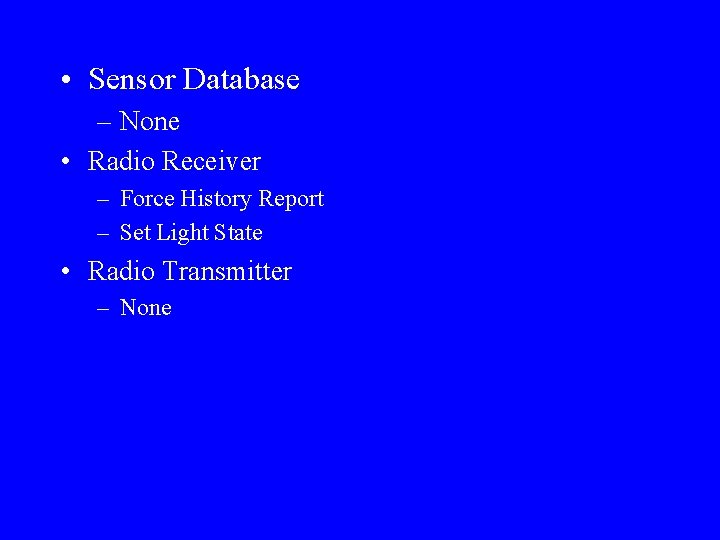  • Sensor Database – None • Radio Receiver – Force History Report –