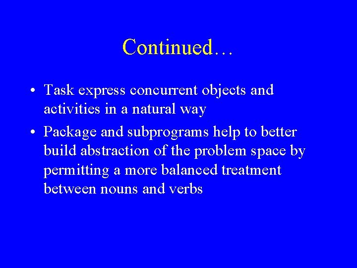 Continued… • Task express concurrent objects and activities in a natural way • Package