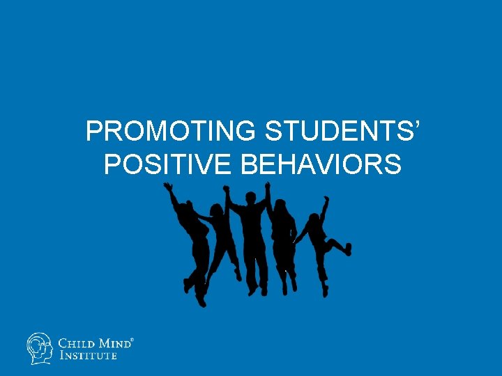 PROMOTING STUDENTS’ POSITIVE BEHAVIORS 