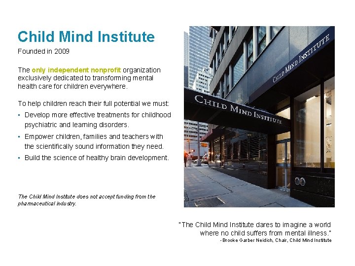 Child Mind Institute Founded in 2009 The only independent nonprofit organization exclusively dedicated to