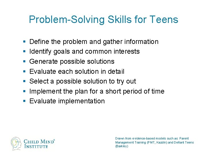 Problem-Solving Skills for Teens § § § § Define the problem and gather information