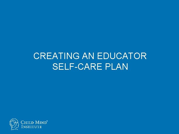 CREATING AN EDUCATOR SELF-CARE PLAN 