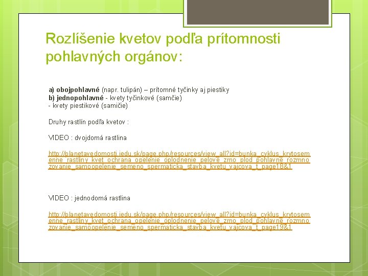 Rozlíšenie kvetov podľa prítomnosti pohlavných orgánov: a) obojpohlavné (napr. tulipán) – prítomné tyčinky aj