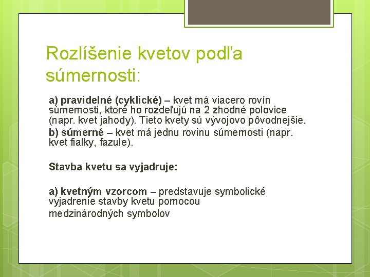 Rozlíšenie kvetov podľa súmernosti: a) pravidelné (cyklické) – kvet má viacero rovín súmernosti, ktoré
