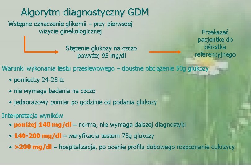 Algorytm diagnostyczny GDM Wstępne oznaczenie glikemii – przy pierwszej wizycie ginekologicznej Stężenie glukozy na