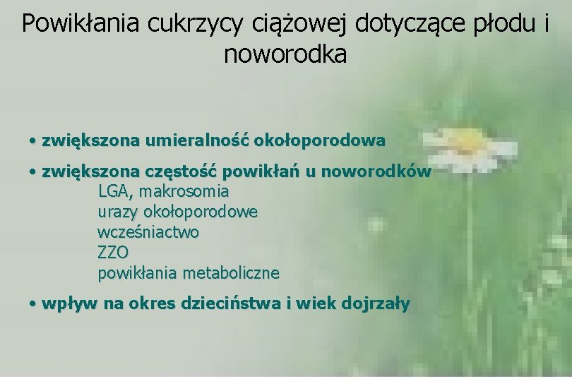 Powikłania cukrzycy ciążowej dotyczące płodu i noworodka • zwiększona umieralność okołoporodowa • zwiększona częstość