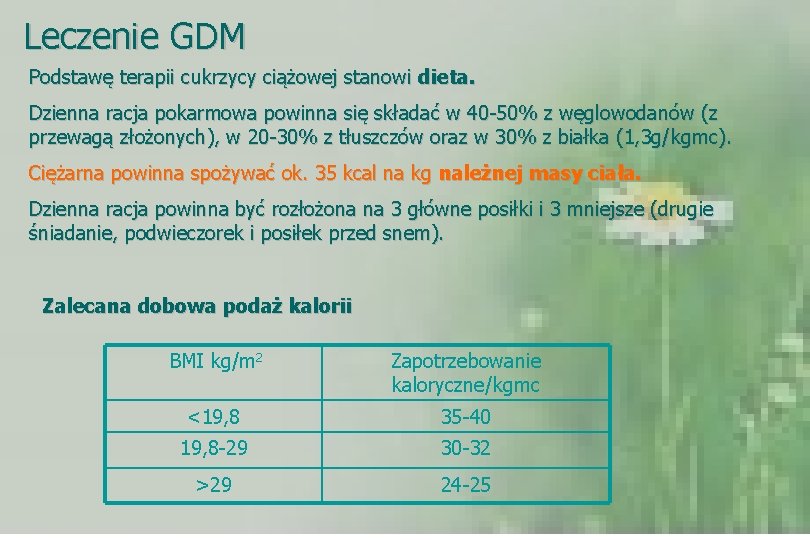 Leczenie GDM Podstawę terapii cukrzycy ciążowej stanowi dieta. Dzienna racja pokarmowa powinna się składać