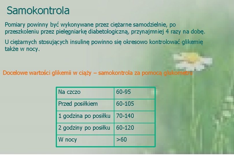 Samokontrola Pomiary powinny być wykonywane przez ciężarne samodzielnie, po przeszkoleniu przez pielęgniarkę diabetologiczną, przynajmniej