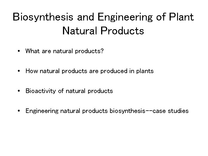 Biosynthesis and Engineering of Plant Natural Products • What are natural products? • How