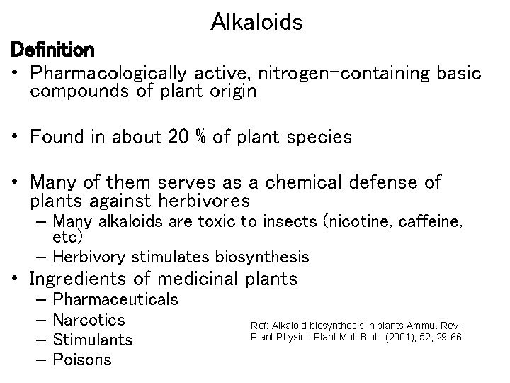 Alkaloids Definition • Pharmacologically active, nitrogen-containing basic compounds of plant origin • Found in