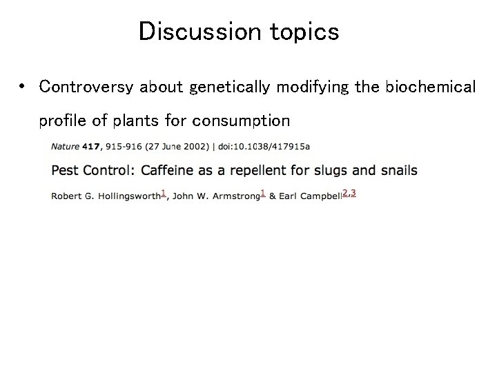 Discussion topics • Controversy about genetically modifying the biochemical profile of plants for consumption